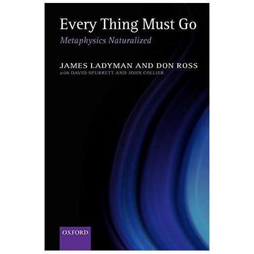 Every Thing Must Go: Metaphysics Naturalized