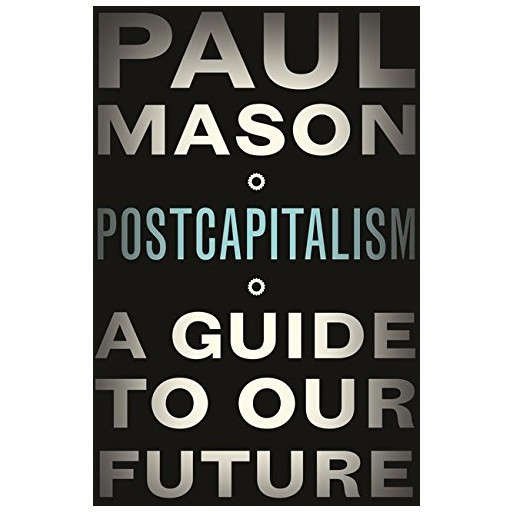 PostCapitalism: A Guide To Our Future