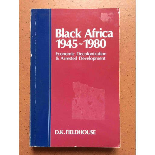 Black Africa 1945-1980: Economic Decolonization and Arrested Development