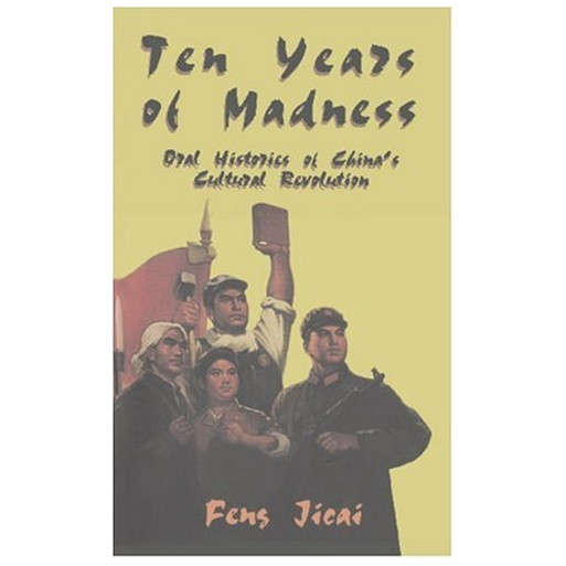 Ten Years of Madness: Oral Histories of China's Cultural Revolution