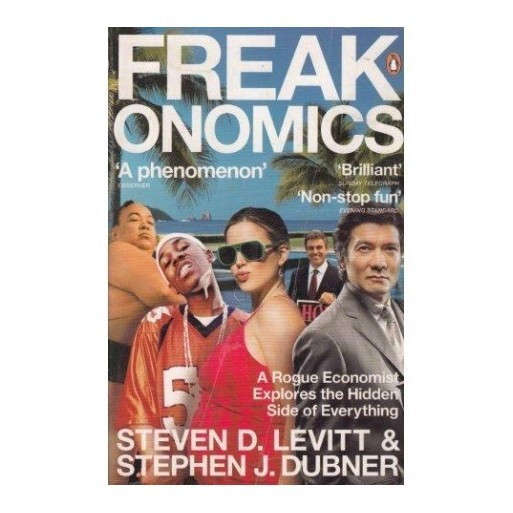 FREAKONOMICS: A Rogue Economist Explores the Hidden Side of Everything