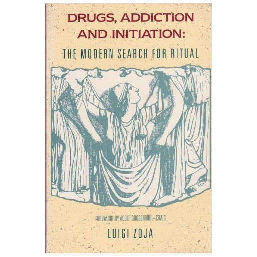 Drugs, Addiction and Initiation: The Modern Search for Ritual