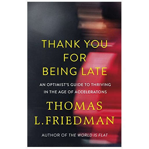 Thank You for Being Late: An Optimist's Guide to Thriving in the Age of Accelerations