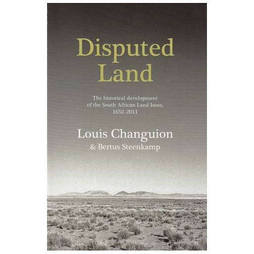 Disputed Land: The Historical Development of the South African Land Issue, 1652-2011