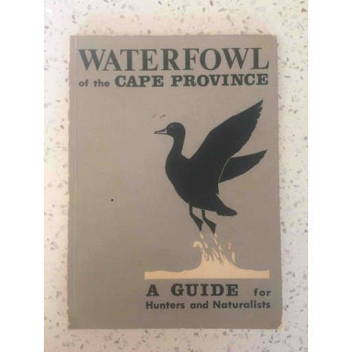 Waterfowl of the Cape Province: A Guide for Hunters and Naturalists