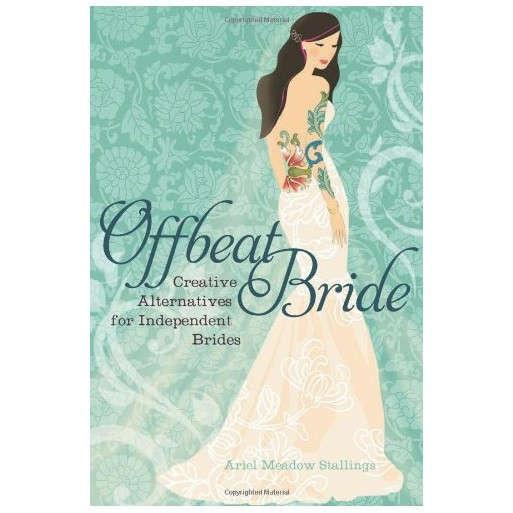 Offbeat Bride: Creative Alternatives for Independent Brides