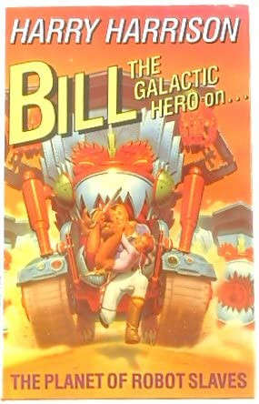 Bill, the Galactic Hero on the Planet of Robot Slaves