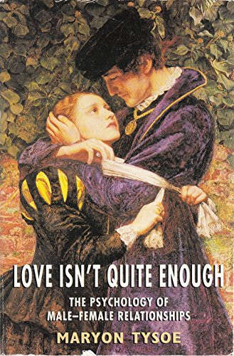 Love Isn't Quite Enough - The Psychology Of Male-Female Relationships