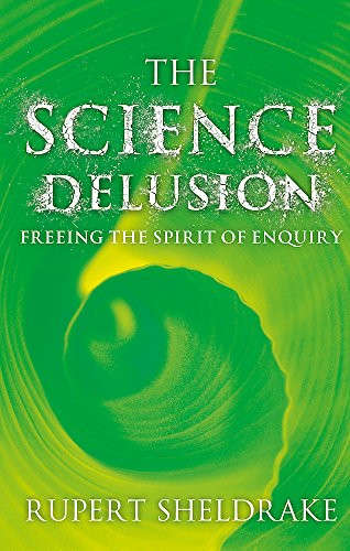 The Science Delusion: Freeing the Spirit of Enquiry