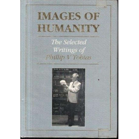 Images of Humanity: The Selected Writings of Philip V Tobias