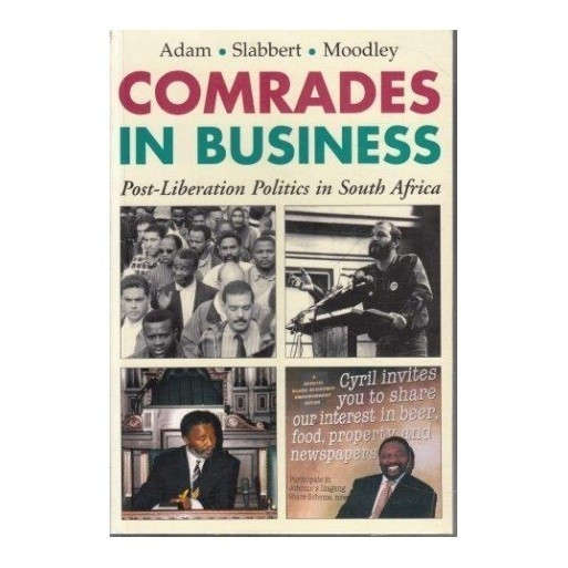 Comrades in Business: Post-Liberation Politics in South Africa