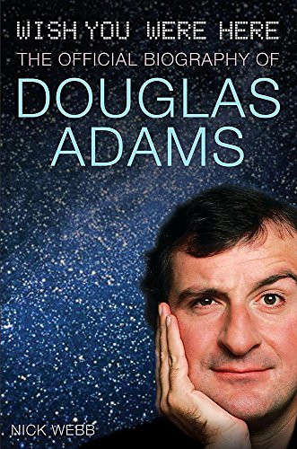 Wish You Were Here: The Official Biography Of Douglas Adams