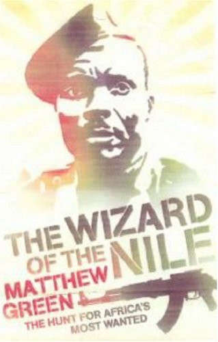 The Wizard of the Nile: The Hunt for Africa's Most Wanted
