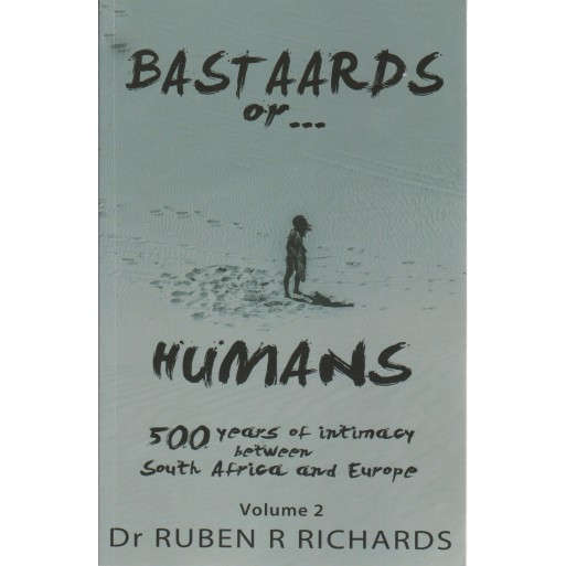 BASTAARDS OR HUMANS: Volume 2 500 years of intimacy between South Africa and Europe