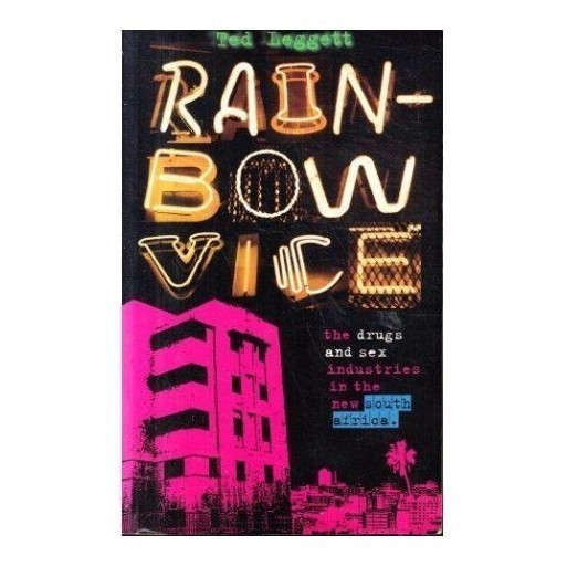 Rainbow Vice: The Markets for Drugs and Sex in the New South Africa