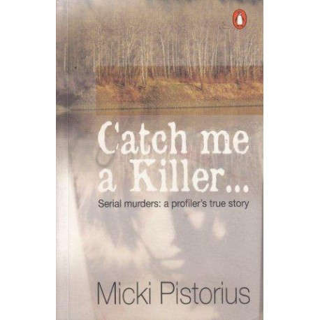 Catch Me A Killer: Serial Murders: A Profiler's True Story