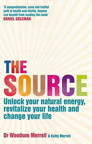 The Source: Unlock Your Natural Energy, Revitalize Your Health and Change Your Life