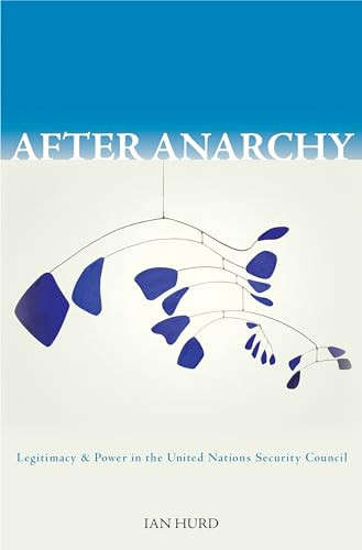 After Anarchy: Legitimacy and Power in the United Nations Security Council