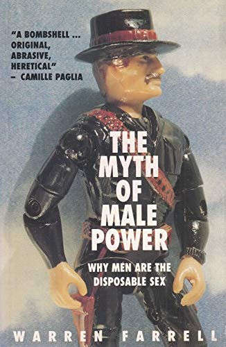 The Myth of Male Power: Why Men are the Disposable Sex