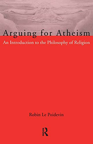 Arguing for Atheism: An Introduction to the Philosophy of Religion