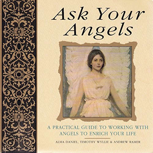 Ask Your Angels : A Practical Guide to Working With Angels to Enrich Your Life