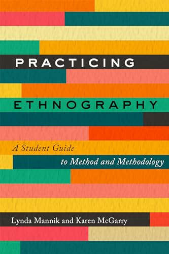Practicing Ethnography: A Student Guide to Method and Methodology