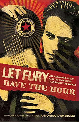 Let Fury Have the Hour: Joe Strummer, Punk, and the Movement that Shook the World
