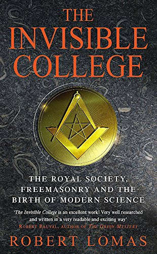 The Invisible College : The Royal Society, Freemasonry and the Birth of Modern Science