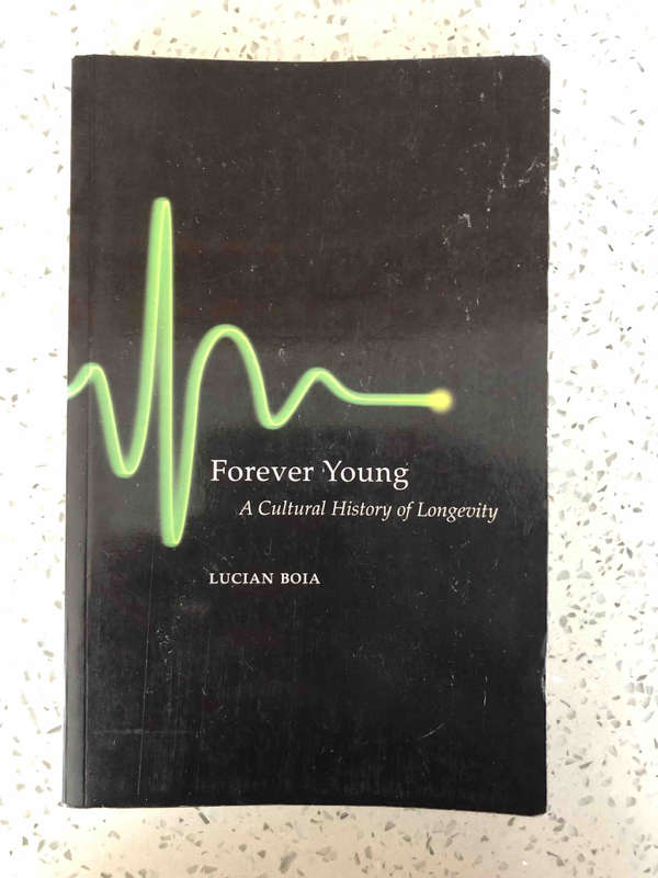 Forever Young: A Cultural History of Longevity from Antiquity to the Present