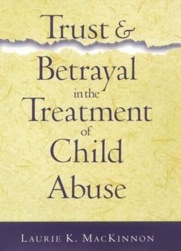 Trust and Betrayal in the Treatment of Child Abuse