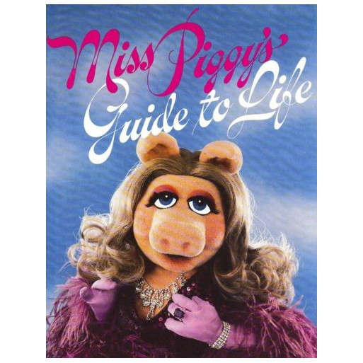 Miss Piggy's Guide To Life