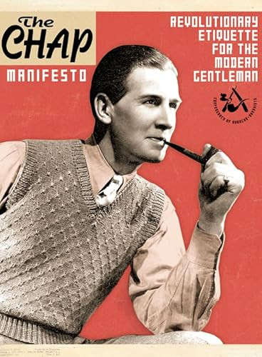 The Chap Manifesto: Revolutionary Etiquette for the Modern Gentleman