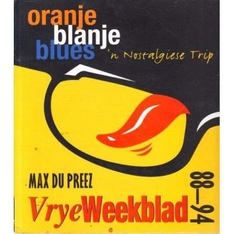 Oranje Blanje Blues: Vrye Weekblad, 88-94: 'n Nostalgiese Trip