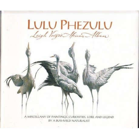Lulu Phezulu: A Miscellany of Paintings, Curiosities, Lore and Legend by a Bushveld Naturalist