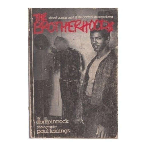 The Brotherhoods. Street Gangs and State Control in Cape Town.