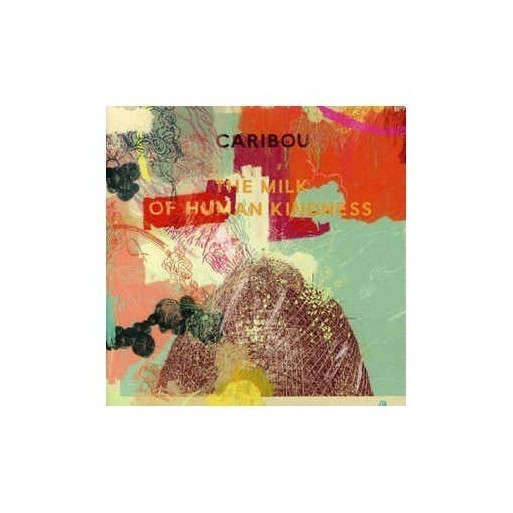 Caribou - The Milk Of Human Kindness
