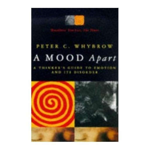A Mood Apart : Thinker's Guide to Emotion and Its Disorders