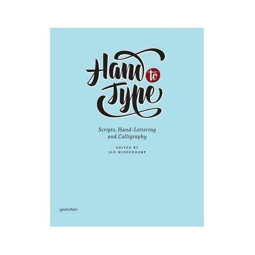 Hand to Type: Scripts, Hand-Lettering and Calligraphy