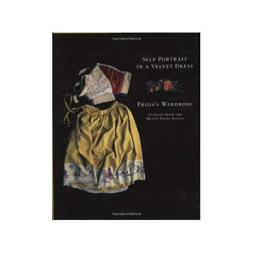 Self Portrait in a Velvet Dress: Frida's Wardrobe