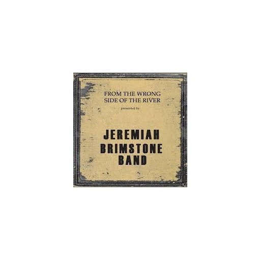Jeremiah Brimstone Band - From The Wrong Side Of The River