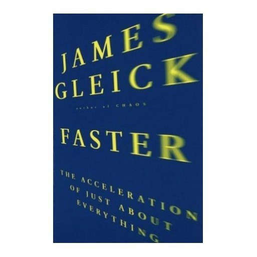 Faster: The Acceleration of Just About Everything