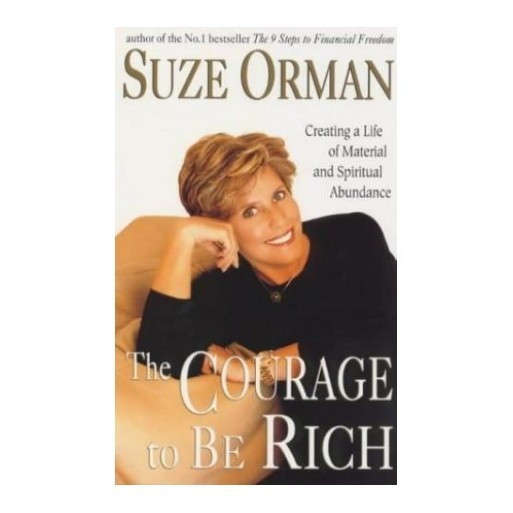 The Courage to Be Rich : Creating a Life of Material and Spiritual Abundance
