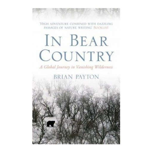 In Bear Country: A Global Journey in Vanishing Wilderness