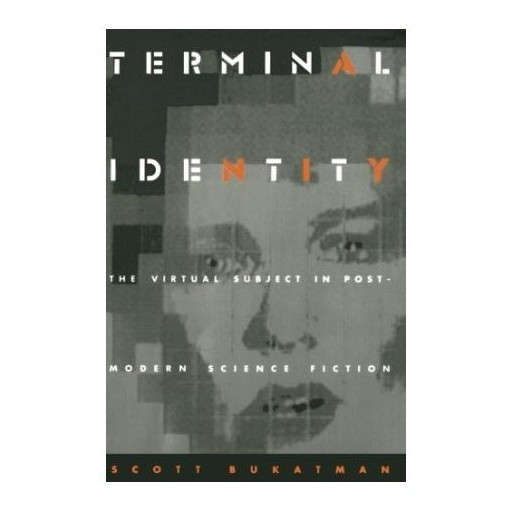 Terminal Identity: The Virtual Subject in Postmodern Science Fiction