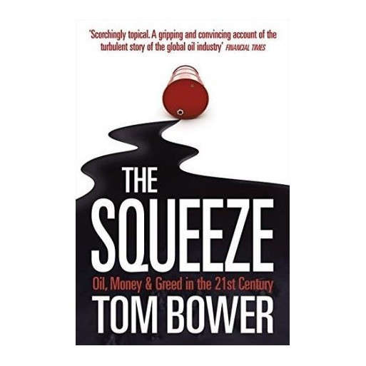 The Squeeze: Oil, Money and Greed in the 21st Century