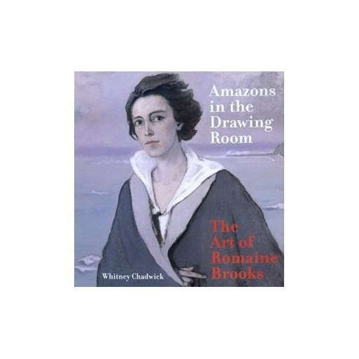 Amazons in the Drawing Room: The Art of Romaine Brooks