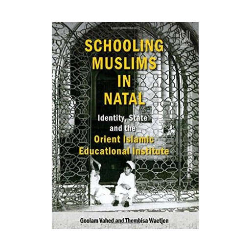 Schooling Muslims in Natal: Identity, State and the Orient Islamic Educational Institute