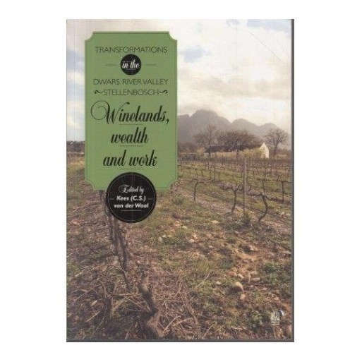 Winelands, Wealth and Work: Transformations in the Dwars River Valley, Stellenbosch