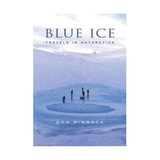 Blue Ice: Travels in Antarctica