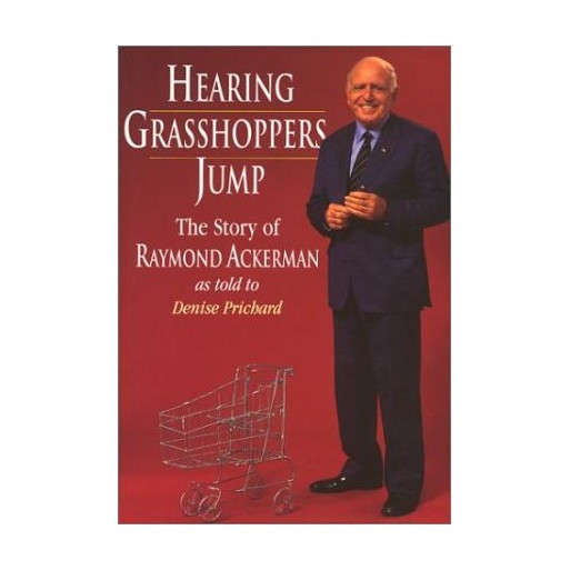Hearing grasshoppers jump: The story of Raymond Ackerman